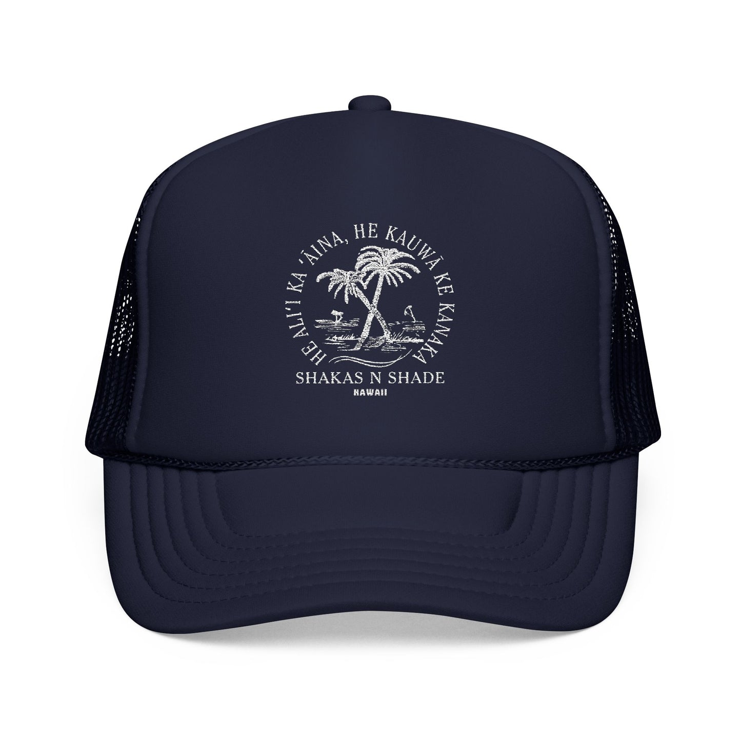 He aliʻi ka ʻāina, he kauwā ke kanaka (The land is chief, man is its servant) Embroidered Foam Trucker Hat